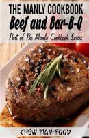 The Manly Cookbook: Beef and Bar-B-Q: Volume 2 (The Manly Cookbook Series) 1502902559 Book Cover