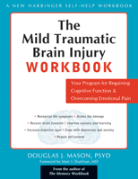 The Mild Traumatic Brain Injury Workbook: Your Program for Regaining Cognitive Function & Overcoming Emotional Pain (New Harbinger Self-Help Workbook) 1572243619 Book Cover
