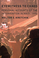 Eyewitness to Chaos: Personal Accounts of the Intervention in Haiti, 1994 161234724X Book Cover