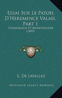 Essai Sur Le Patois D'Heremence Valais, Part 1: Phonologie Et Morphologie (1899) 1120472156 Book Cover