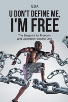 U Don't Define Me, I'm Free: The Blueprint for Freedom and Liberation: Volume One 1684980577 Book Cover