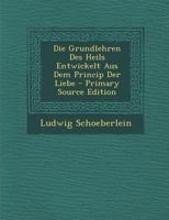 Die Grundlehren Des Heils Entwickelt Aus Dem Princip Der Liebe 1022776681 Book Cover
