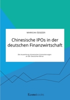 Chinesische IPOs in der deutschen Finanzwirtschaft. Die Auswirkung chinesischer Erstnotierungen an der Deutschen Börse 3963561408 Book Cover