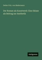 Der Roman als Kunstwerk: Eine Skizze als Beitrag zur Aesthetik (German Edition) 3386144403 Book Cover
