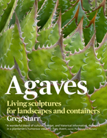 Agaves: Living Sculptures for Landscapes and Containers 1604691980 Book Cover