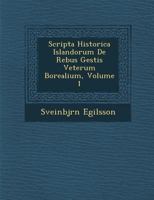 Scripta Historica Islandorum de Rebus Gestis Veterum Borealium, Volume 1 1286971330 Book Cover