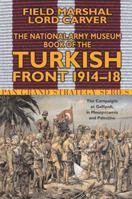 The National Army Museum Book of the Turkish Front 1914-18: The Campaigns at Gallipoli, in Mesopotamia and in Palestine (Pan Grand Strategy Series) 0330491083 Book Cover