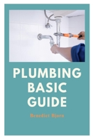 PLUMBING BASIC GUIDE: A BEGINNER'S GUIDE TO UNDERSTANDING AND MASTERING HOUSEHOLD PLUMBING B0C5PGTBNC Book Cover