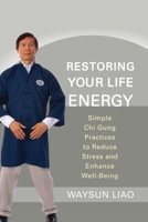 Restoring Your Life Energy: Simple Chi Gung Practices to Reduce Stress and Enhance Well-Being 1590309960 Book Cover