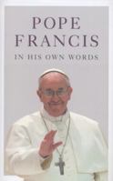 Pope Francis in His Own Words 0007529694 Book Cover