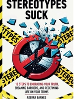 Stereotypes Suck: 10 Steps to Embracing Your Truth, Breaking Barriers, and Redefining Life on Your Terms B0FMH6VYKV Book Cover