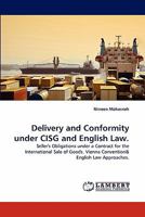 Delivery and Conformity under CISG and English Law.: Seller's Obligations under a Contract for the International Sale of Goods. Vienna Convention 3838381580 Book Cover