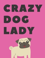 Crazy Dog Lady: College Ruled Notebook for School, the Office, or Home! (8.5 x 10 inches, 130 pages): ORGANIZE YOUR NOTES AND YOUR LIFE 1671349911 Book Cover