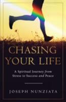 Chasing Your Life: A Spiritual Journey from Stress to Success and Peace 162865483X Book Cover