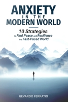 Anxiety in the Modern World: 10 Strategies to Find Peace and Resilience in a Fast-Paced World B0CMNQDQ85 Book Cover