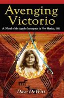 Avenging Victorio: The Apache Insurgency in New Mexico, 1881 1890689262 Book Cover