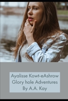 Ayalisse Kowt-eAshrow Glory hole Adventures 1673624375 Book Cover