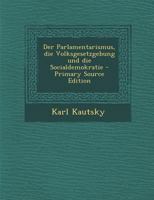 Der Parlamentarismus, die Volksgesetzgebung und die Socialdemokratie 1017278334 Book Cover