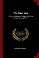 The Great Law: A Study of Religious Origins and of the Unity Underlying Them 1015736955 Book Cover