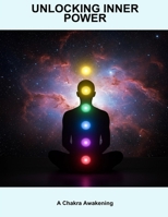 Unlocking Inner Power: A Chakra Awakening B0FQ2Z5FMG Book Cover