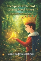 The Spirit of the Bird and the Royal Prince: A Juvenile Spiritual Story 1980306133 Book Cover