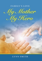 My Mother My Hero: Family’s Love 166424929X Book Cover