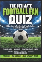 The Ultimate Football Fan Quiz: 500 Questions to Test How Much You Really Know About the Beautiful Game (The Big Quiz Collection) B0HKG8L7JY Book Cover