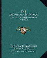 The Sakuntala In Hindi: The Text Of Kanva Lachhman Sinh 1120721458 Book Cover