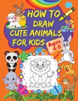 How to Draw Cute Animals for Kids: A Step-by-Step Drawing Book for Kids with Pretty Animal Designs Grid Pages for Drawing Cute Animals null Book Cover