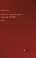 Histoire de la société française au Moyen-Age (987-1483): Tome 2 338501543X Book Cover