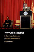 Why Allies Rebel: Defiant Local Partners in Counterinsurgency Wars 1108748066 Book Cover