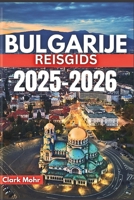 BULGARIJE REISGIDS 2025-2026: Uw paspoort voor avontuur en ontspanning (Dutch Edition) B0FNN2H8PC Book Cover