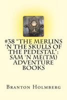 #38 "The Merlins 'n the Skulls of the Pedestal": Sam 'n Me(TM) adventure books 1495369684 Book Cover