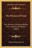 The Witness Of God: Five Sermons Preached Before The University Of Oxford 1104409380 Book Cover