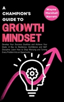 A Champion's Guide to Growth Mindset: Develop Your Success Qualities and Achieve Your Goals. A Key to Resilience, Confidence and Self-Discipline. Lear B0BRQV7VBN Book Cover