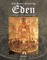 The Secret Teachings of Eden: A Manual for Transformation 1669866963 Book Cover