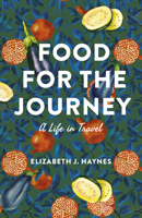 Food for the Journey: A Life in Travel 1771872691 Book Cover