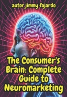 The Consumer's Brain: Complete Guide to Neuromarketing B0CR9TDZJM Book Cover