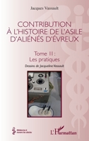 Contribution à l'histoire de l'asile d'aliénés d'Évreux: Tome II : Les pratiques (Médecine À Travers Les Siècles) (French Edition) 2343142319 Book Cover