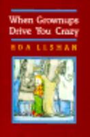 When Grownups Drive You Crazy 0027563405 Book Cover