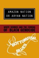 Amazon Nation or Aryan Nation: White Women and the Coming of Black Genocide 1894946553 Book Cover