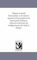 Organon of specific homoeopathy; or, An inductive exposition of the principles of the homoeopathic healing art, addressed to physicians and intelligent laymen. By Charles J. Hempel. 1425519261 Book Cover