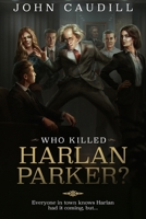 Who Killed Harlan Parker?: When small town justice means one less lawyer 0578606798 Book Cover
