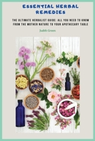 Essential Herbal Remedies: The Ultimate Herbalist Guide: All You Need to Know from the Mother Nature to Your Apothecary Table! 1803215658 Book Cover