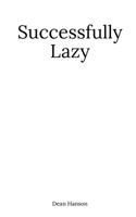 Successfully Lazy B0H1H7L85S Book Cover