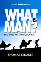 What Is Man That Thou Art Mindful of Him, Part One: Where We Were 1937333043 Book Cover