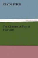 The Climbers A Play in Four Acts 1511450266 Book Cover