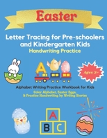 Easter Letter Tracing For Pre-schoolers and Kindergarten Kids Handwriting Practice: Trace Letters Alphabet Handwriting Practice Workbook for KidsColor B08XYR2K7W Book Cover
