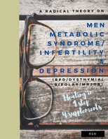 A radical theory on men metabolic syndrome/infertility (MetS) and Depression (BPD/Dysthymia/Bipolar/Major) 1696889367 Book Cover