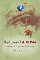 The Future of Atheism: Alister Mcgrath and Daniel Dennett in Dialogue 0800663144 Book Cover